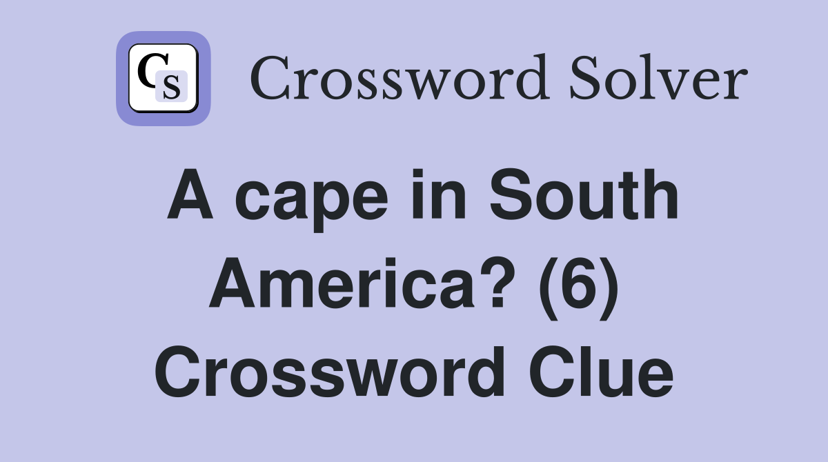 A cape in South America? (6) Crossword Clue