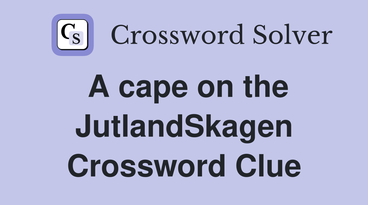 A cape on the JutlandSkagen Crossword Clue