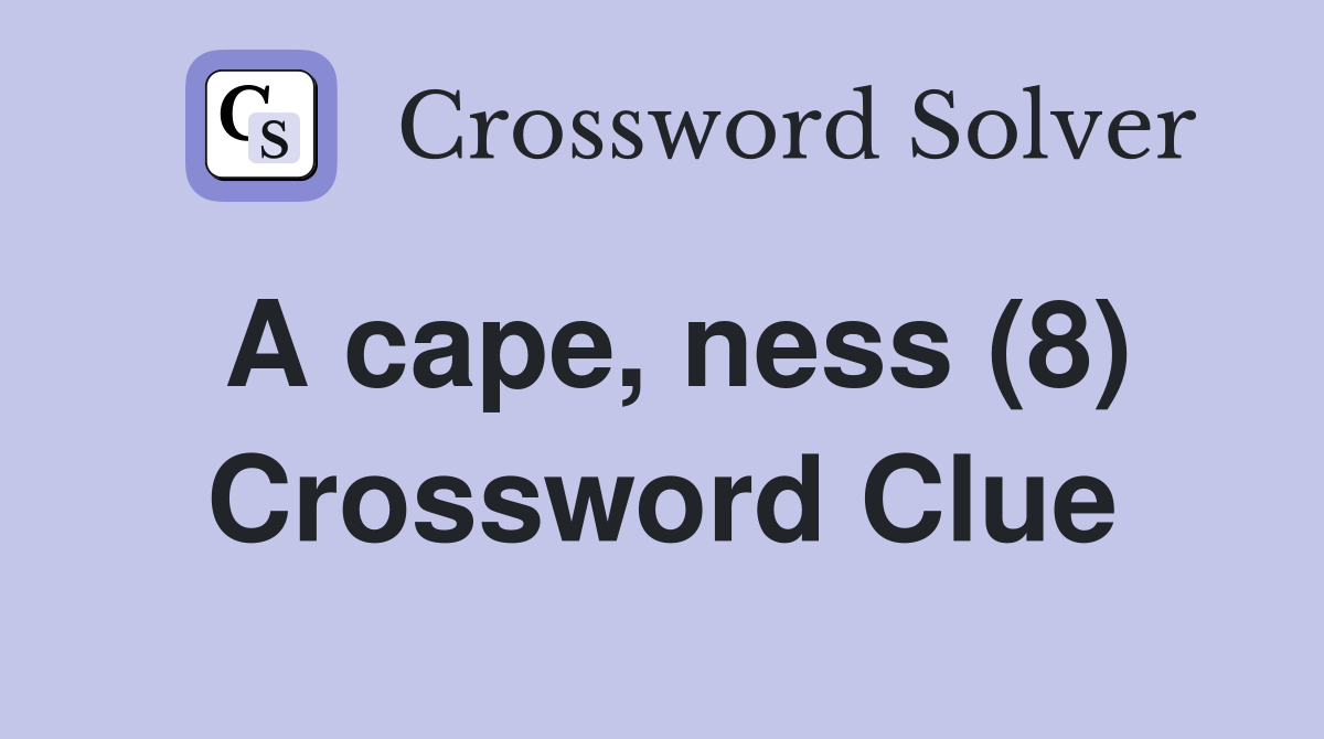 A cape, ness (8) Crossword Clue