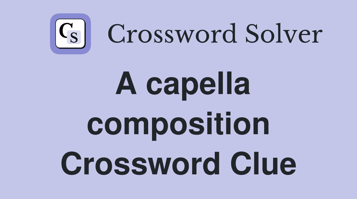 A capella composition Crossword Clue