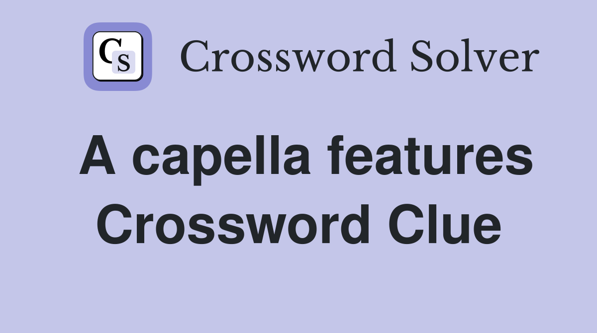 A capella features Crossword Clue