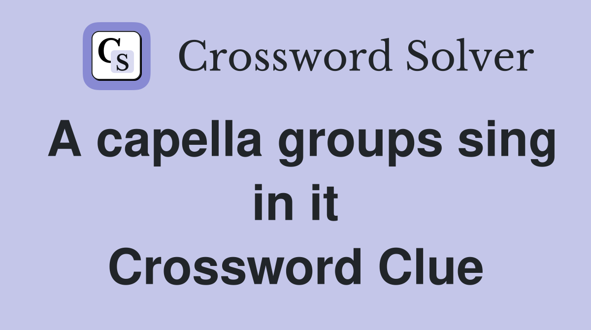 A capella groups sing in it Crossword Clue