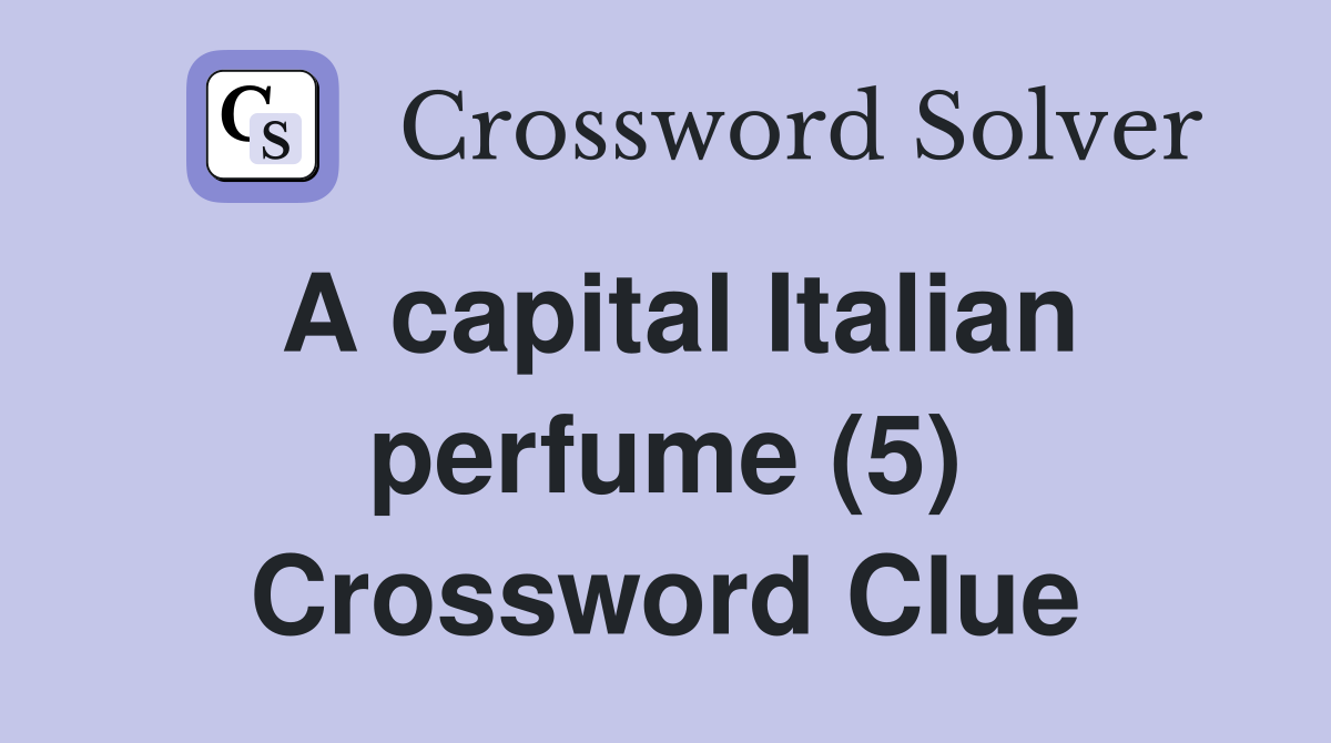 A capital Italian perfume (5) Crossword Clue