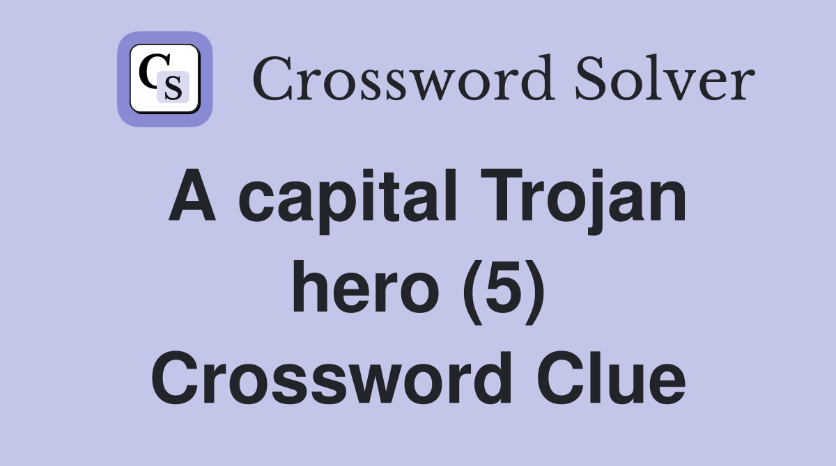 A capital Trojan hero (5) Crossword Clue