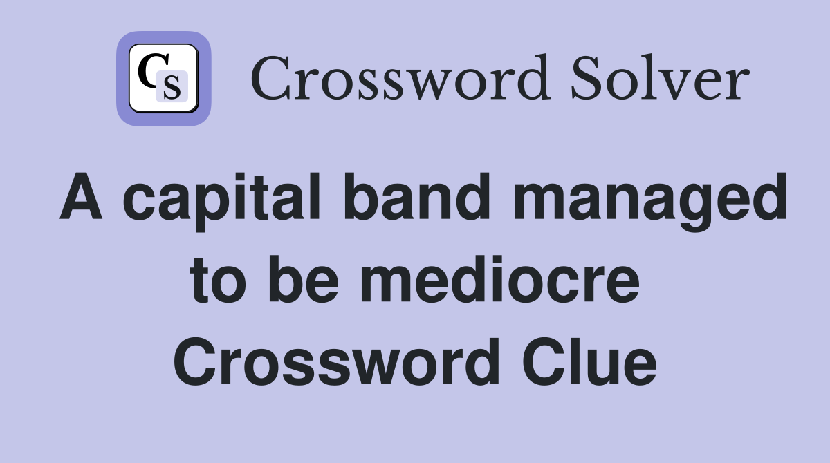 A capital band managed to be mediocre Crossword Clue