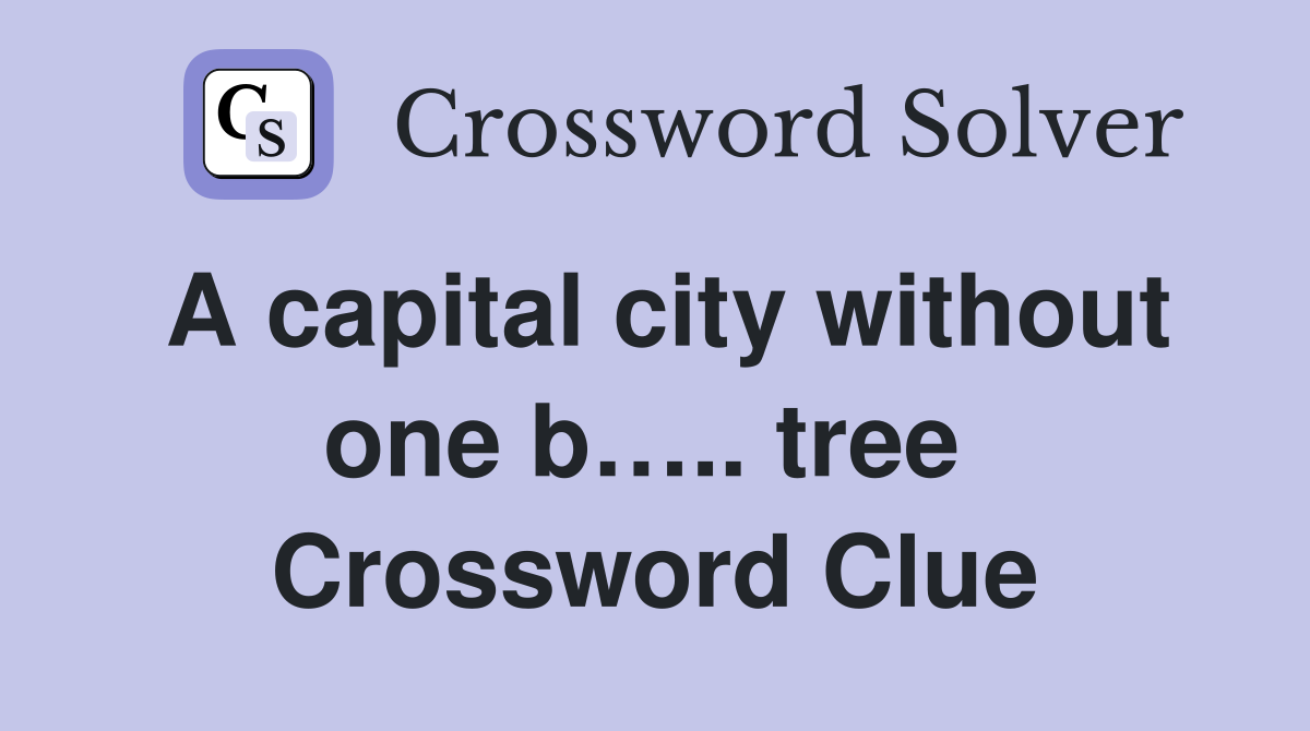 A capital city without one b….. tree  Crossword Clue