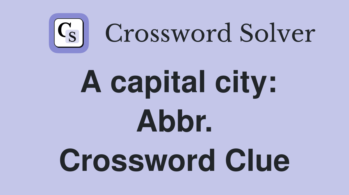A capital city: Abbr. Crossword Clue