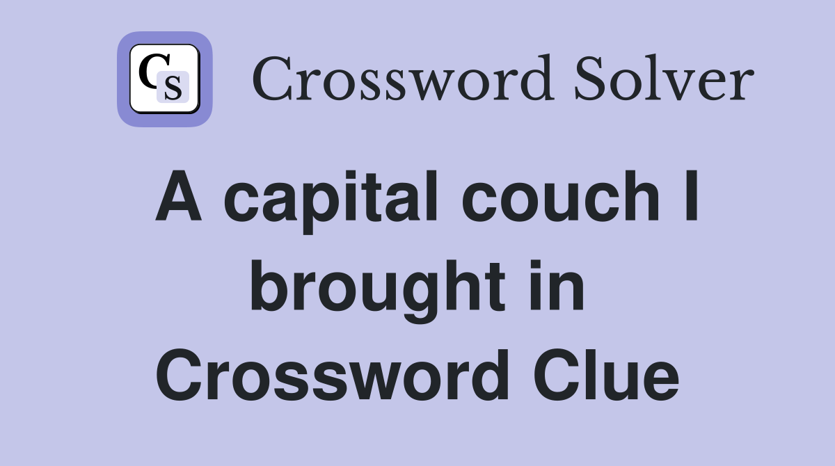 A capital couch I brought in Crossword Clue