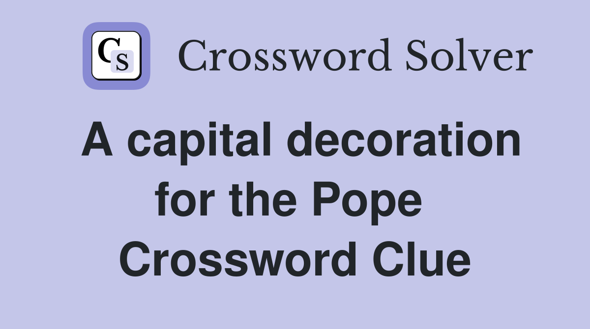 A capital decoration for the Pope  Crossword Clue