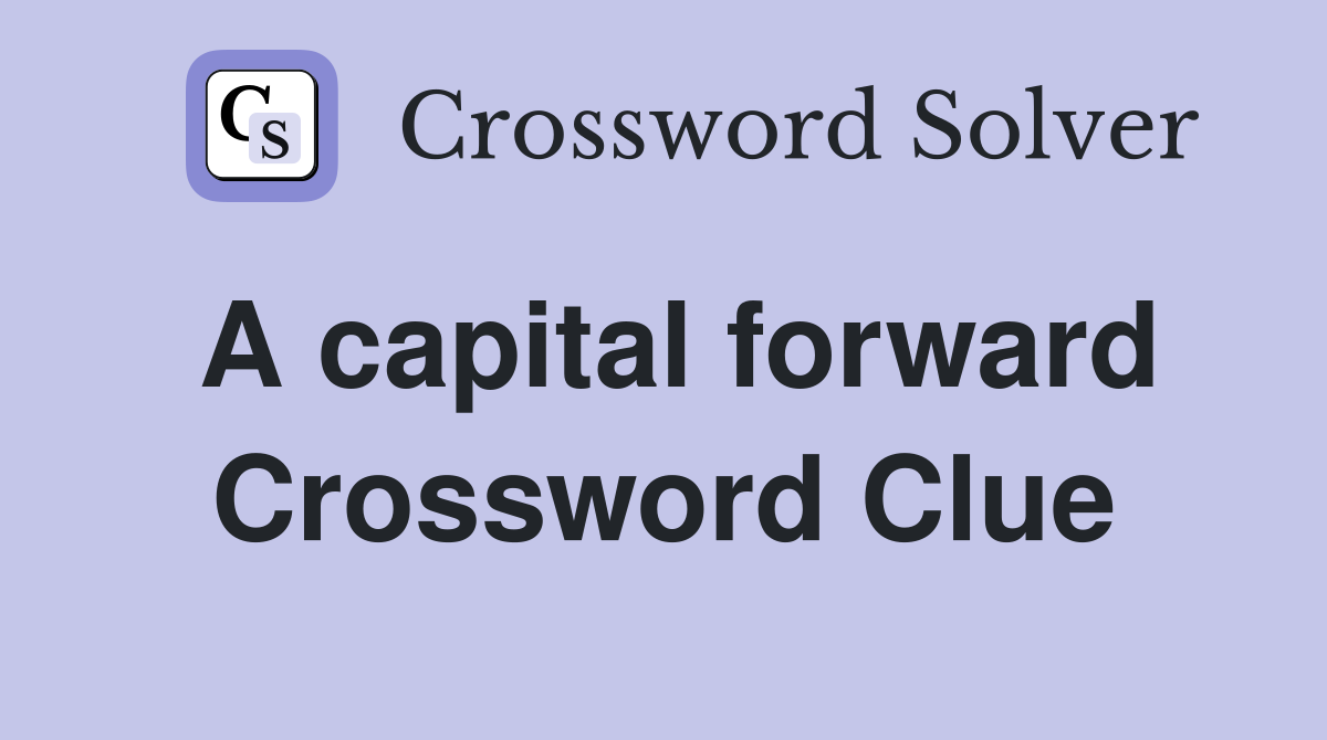 A capital forward Crossword Clue