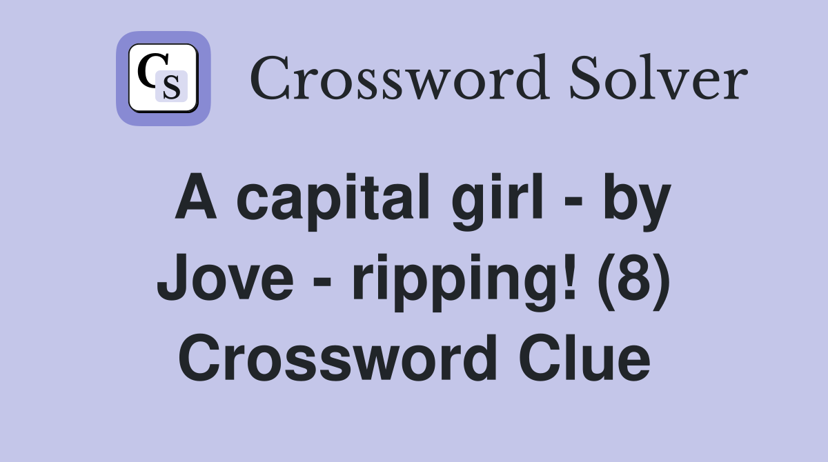 A capital girl - by Jove - ripping! (8) Crossword Clue