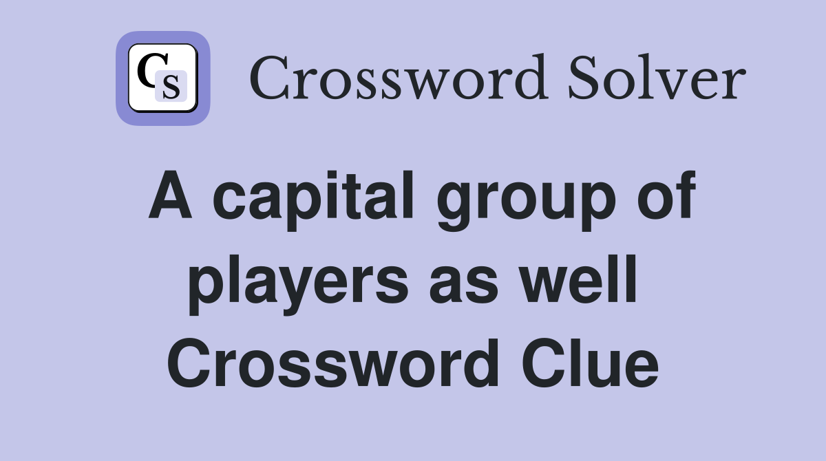 A capital group of players as well Crossword Clue