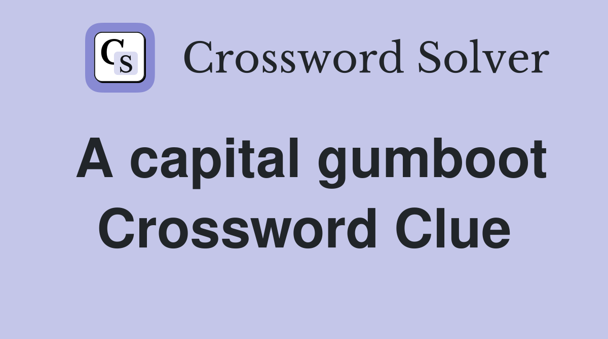A capital gumboot Crossword Clue