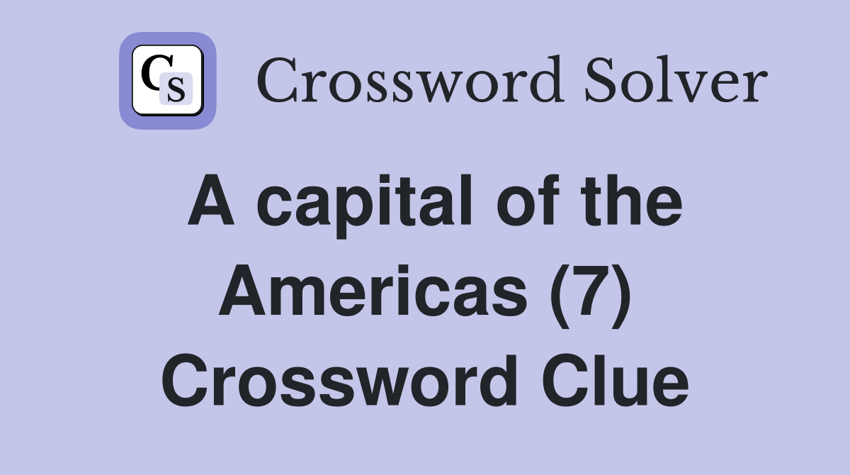 A capital of the Americas (7) Crossword Clue