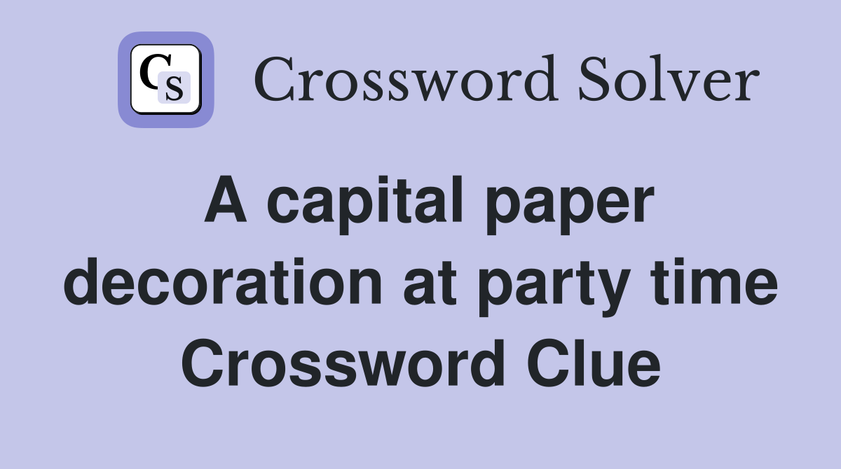 A capital paper decoration at party time Crossword Clue
