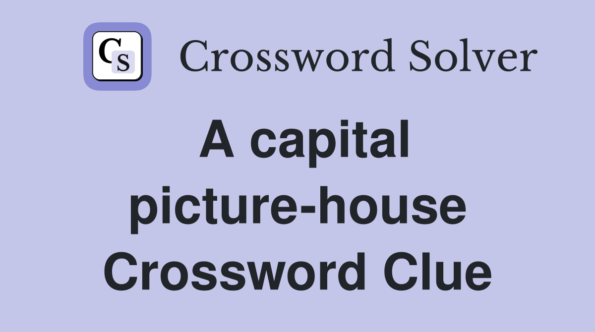 A capital picture-house Crossword Clue