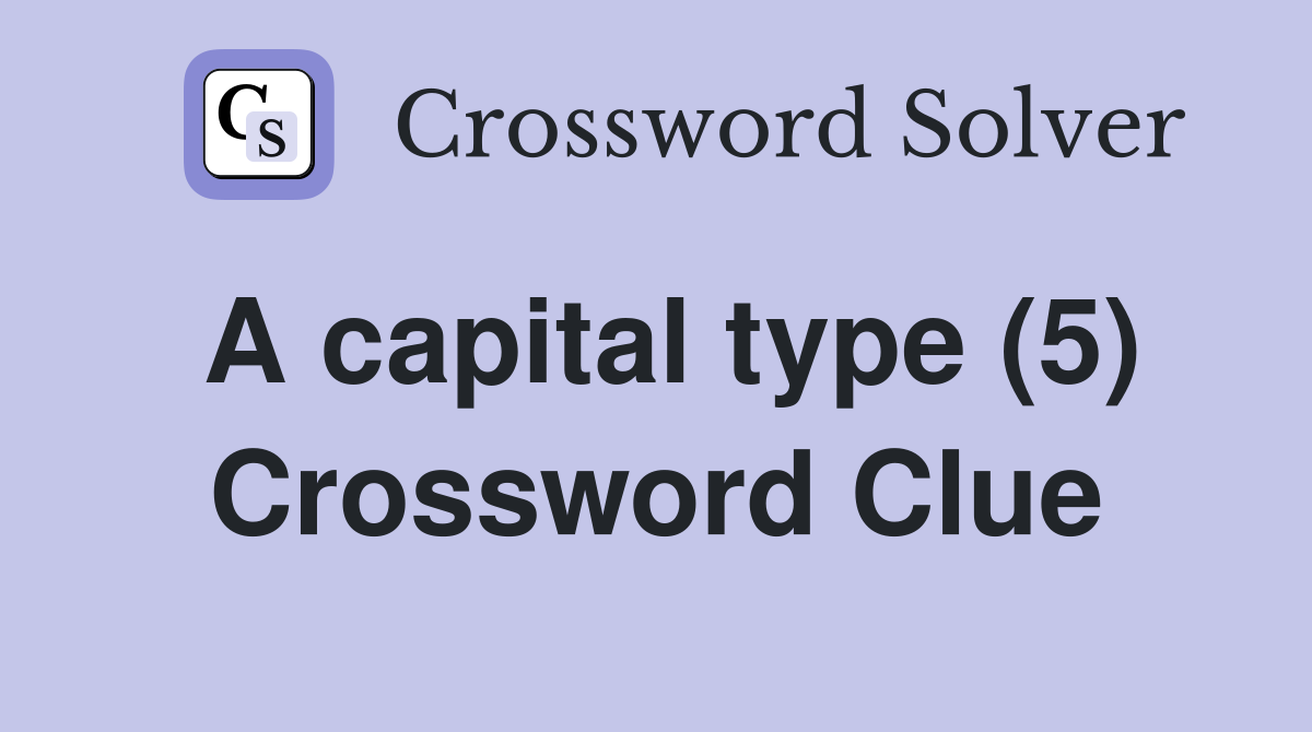 A capital type (5) Crossword Clue
