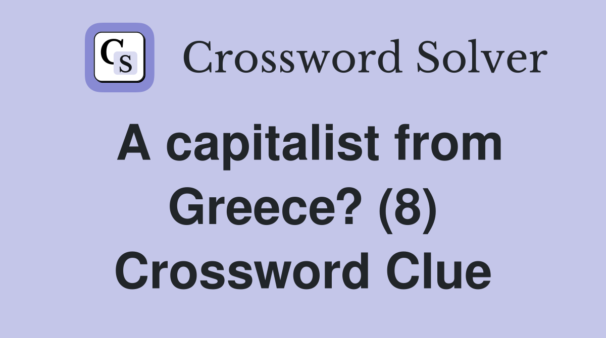 A capitalist from Greece? (8) Crossword Clue