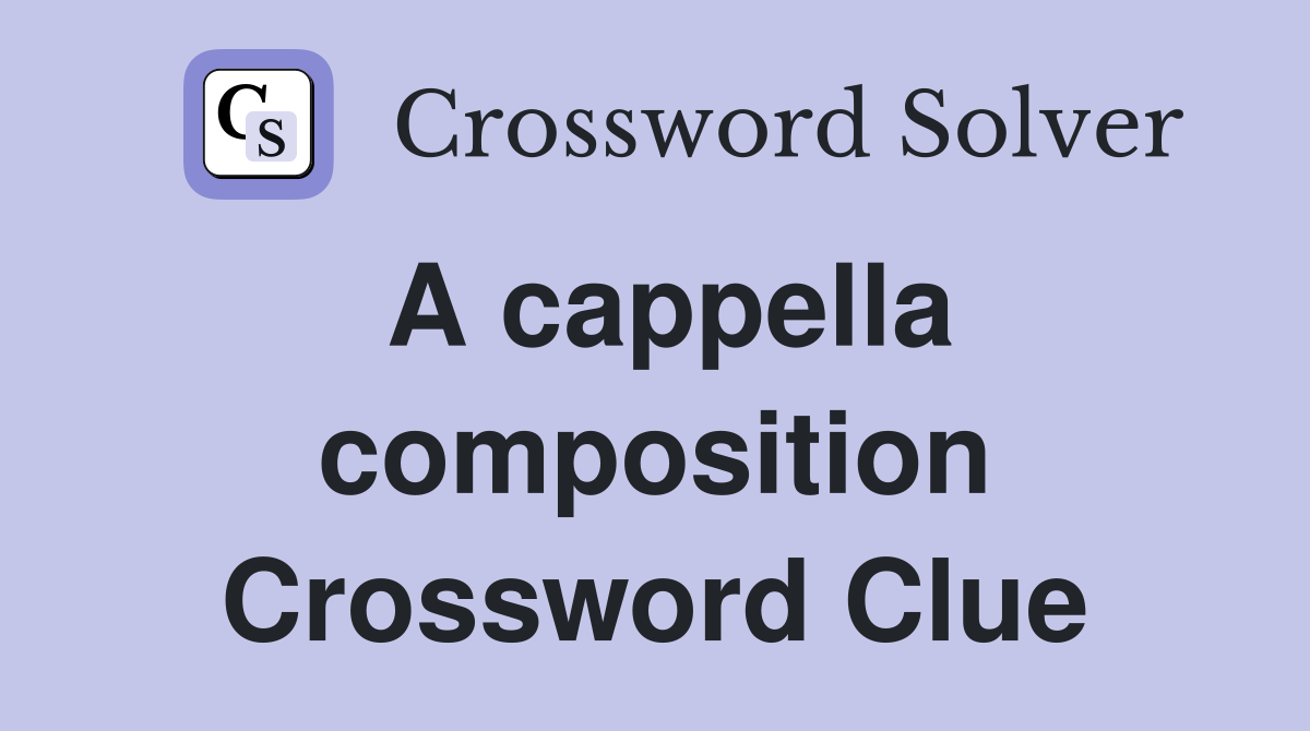 A cappella composition Crossword Clue