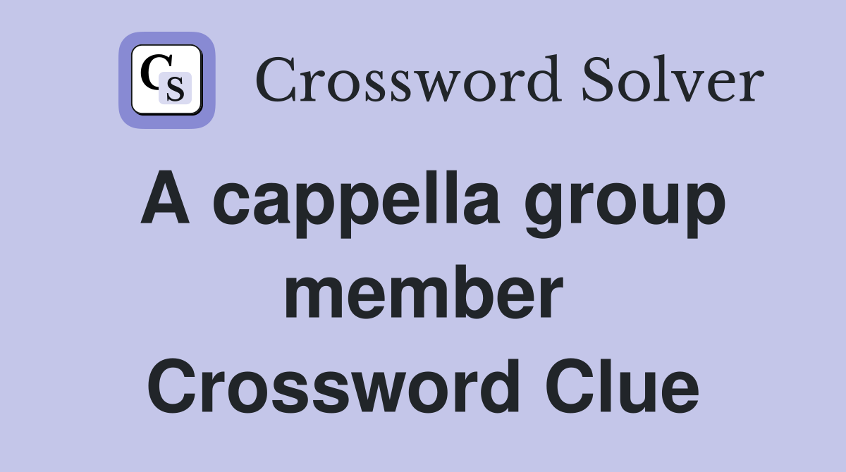 A cappella group member Crossword Clue