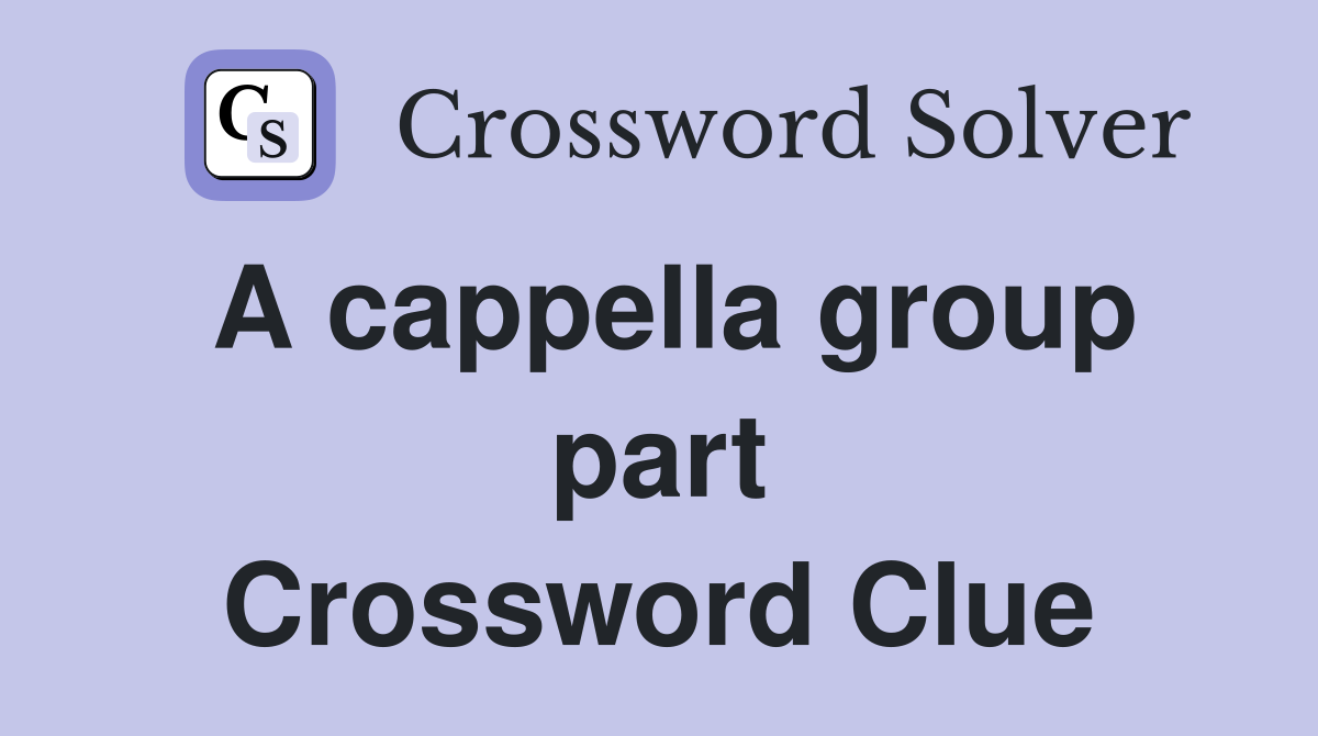 A cappella group part Crossword Clue