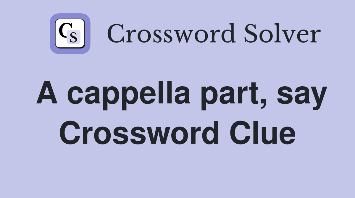 A cappella part, say Crossword Clue