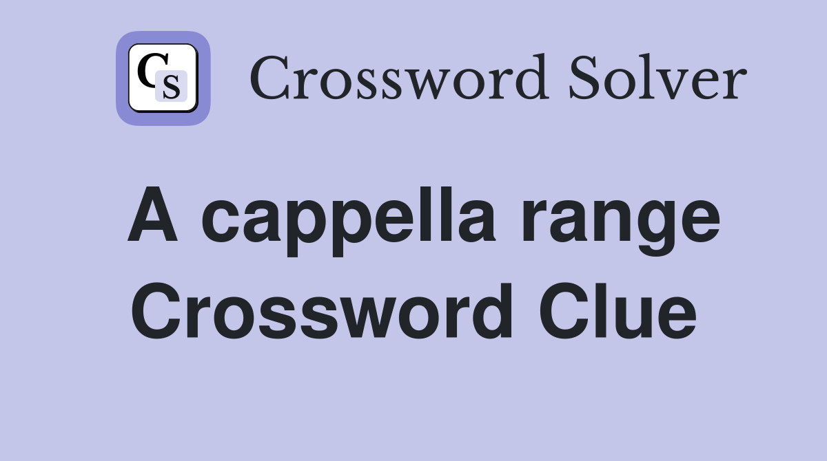 A cappella range Crossword Clue