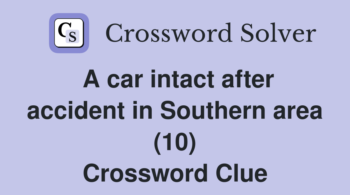A car intact after accident in Southern area (10) Crossword Clue