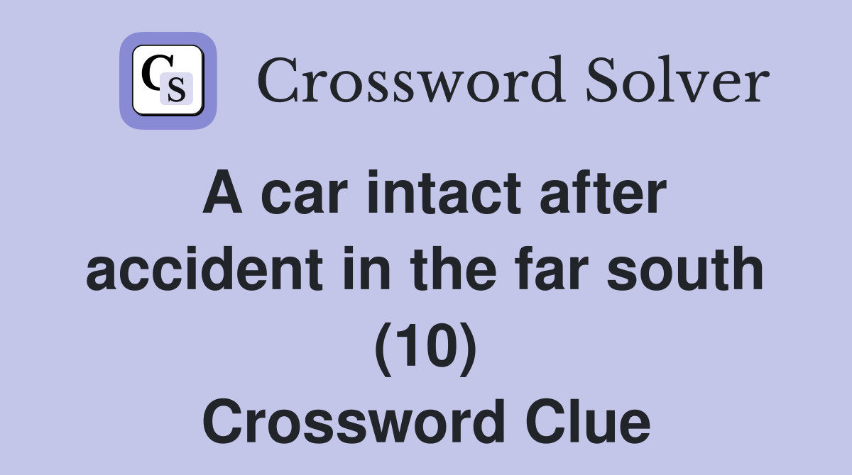 A car intact after accident in the far south (10) Crossword Clue