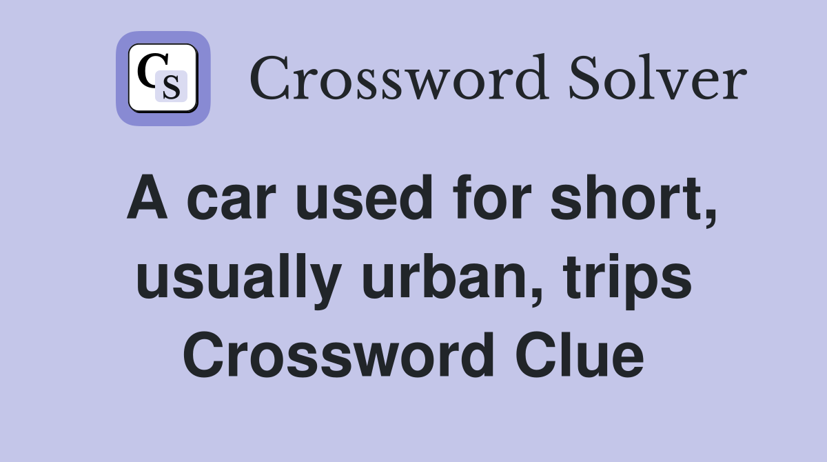 A car used for short, usually urban, trips Crossword Clue