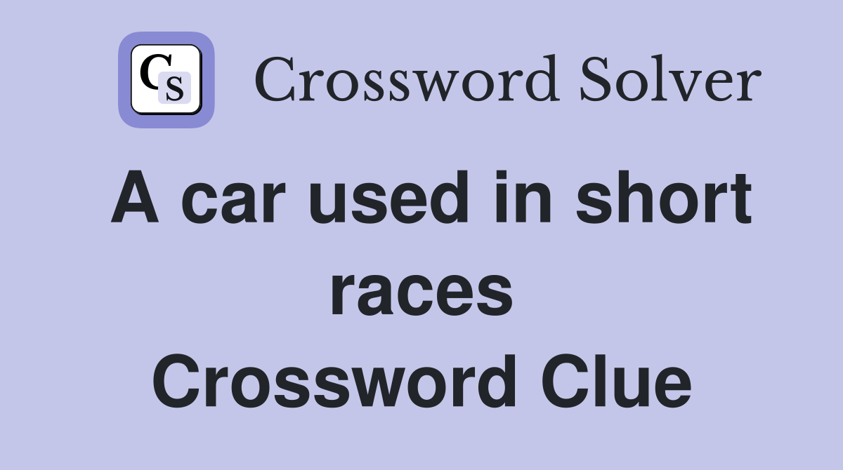 A car used in short races Crossword Clue