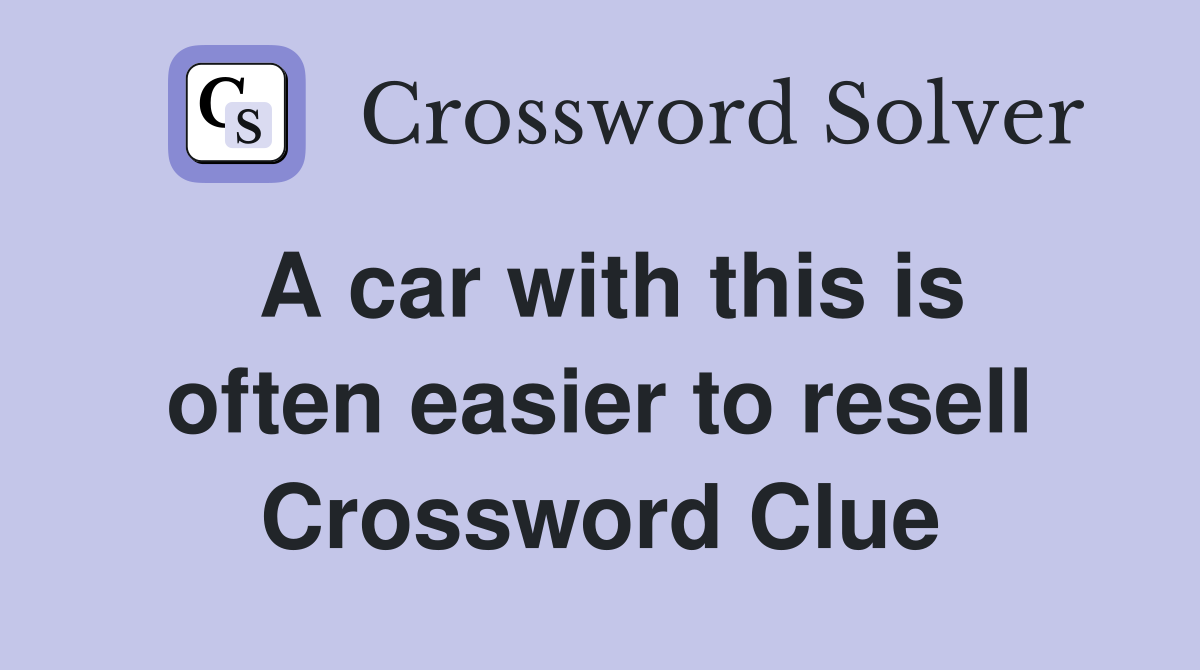 A car with this is often easier to resell Crossword Clue