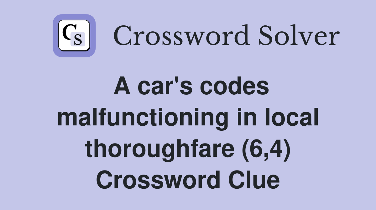 A car's codes malfunctioning in local thoroughfare (6,4) Crossword Clue