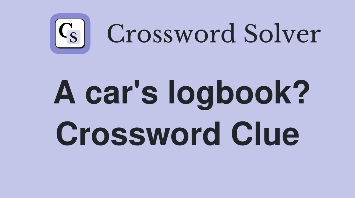 A car's logbook? Crossword Clue