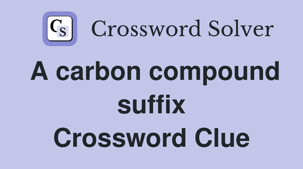 A carbon compound suffix Crossword Clue
