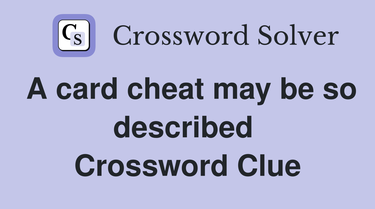 A card cheat may be so described  Crossword Clue