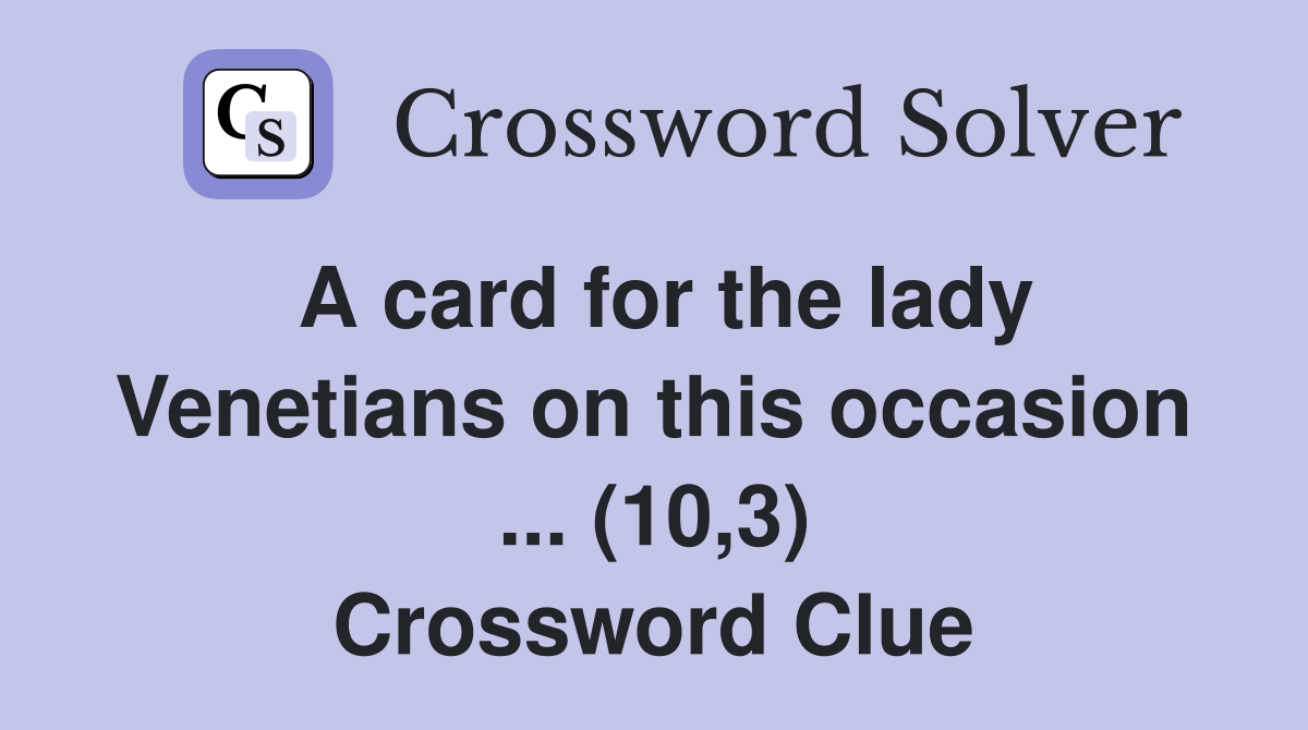 A card for the lady Venetians on this occasion ... (10,3) Crossword Clue