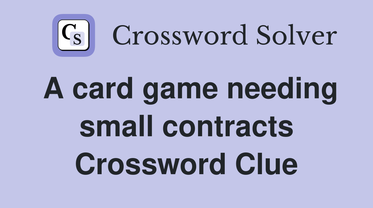 A card game needing small contracts Crossword Clue