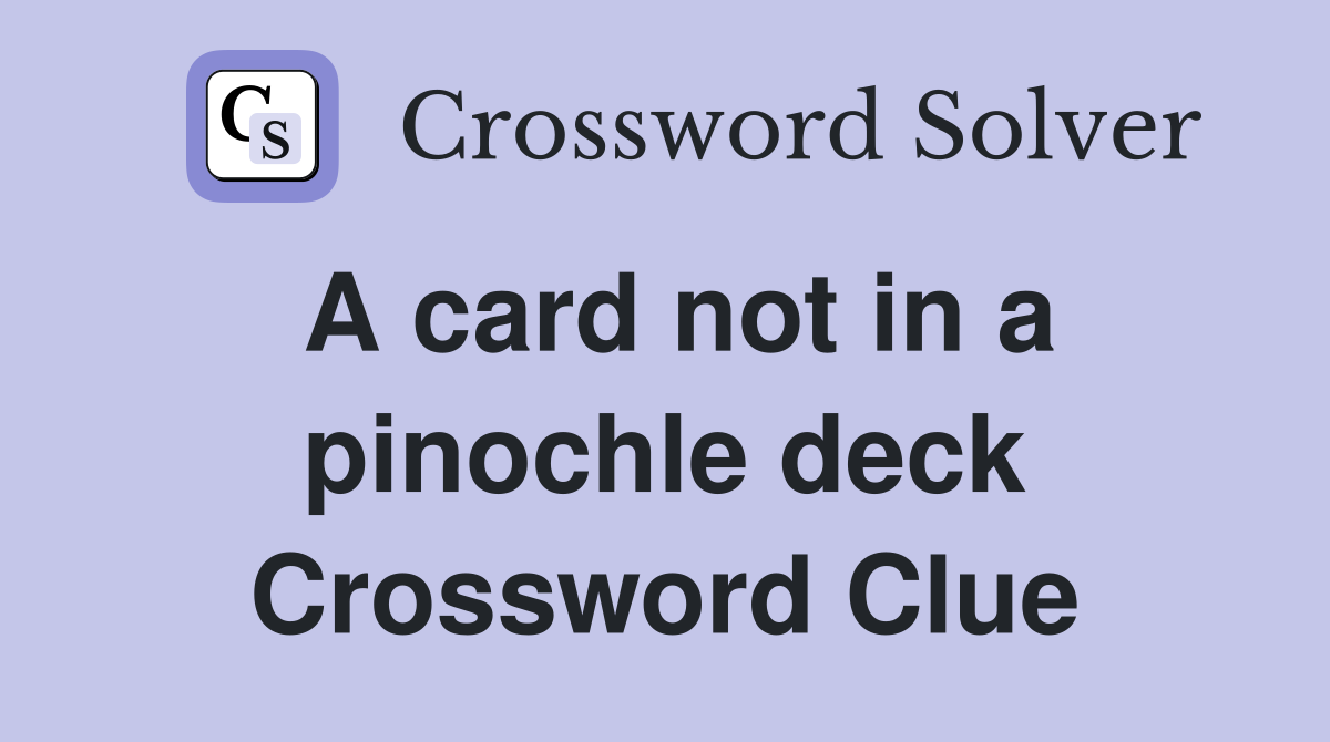 A card not in a pinochle deck Crossword Clue