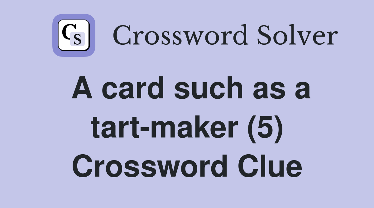 A card such as a tart-maker (5) Crossword Clue