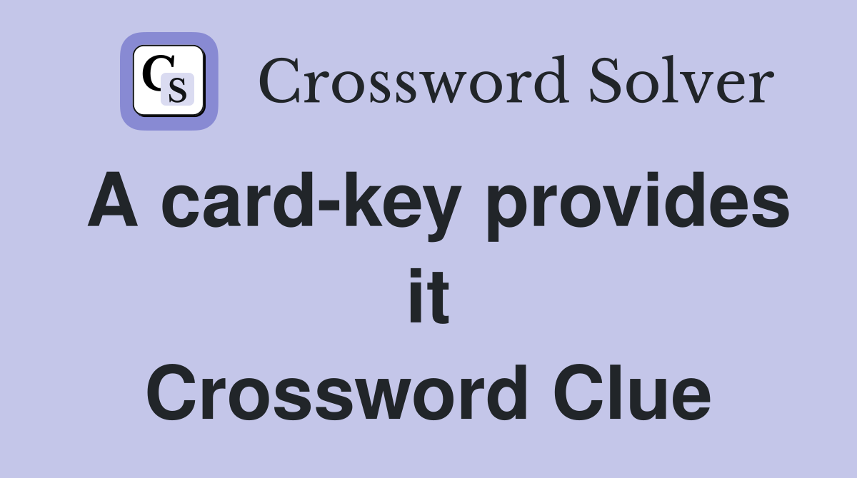 A card-key provides it Crossword Clue