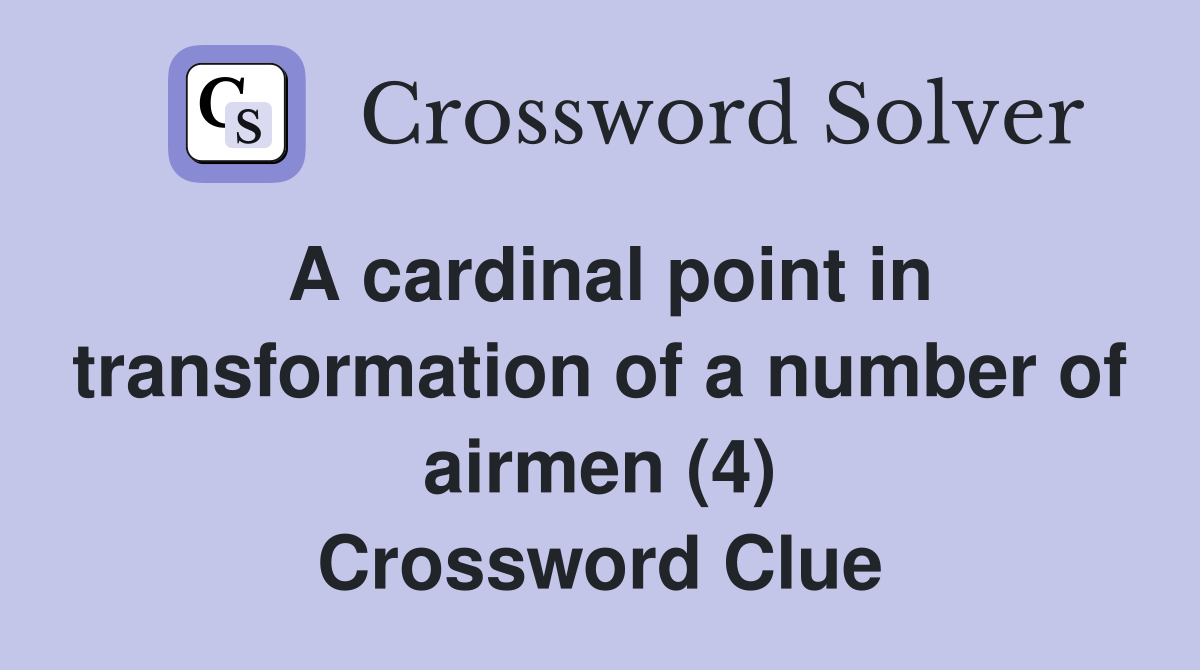 A cardinal point in transformation of a number of airmen (4) Crossword Clue
