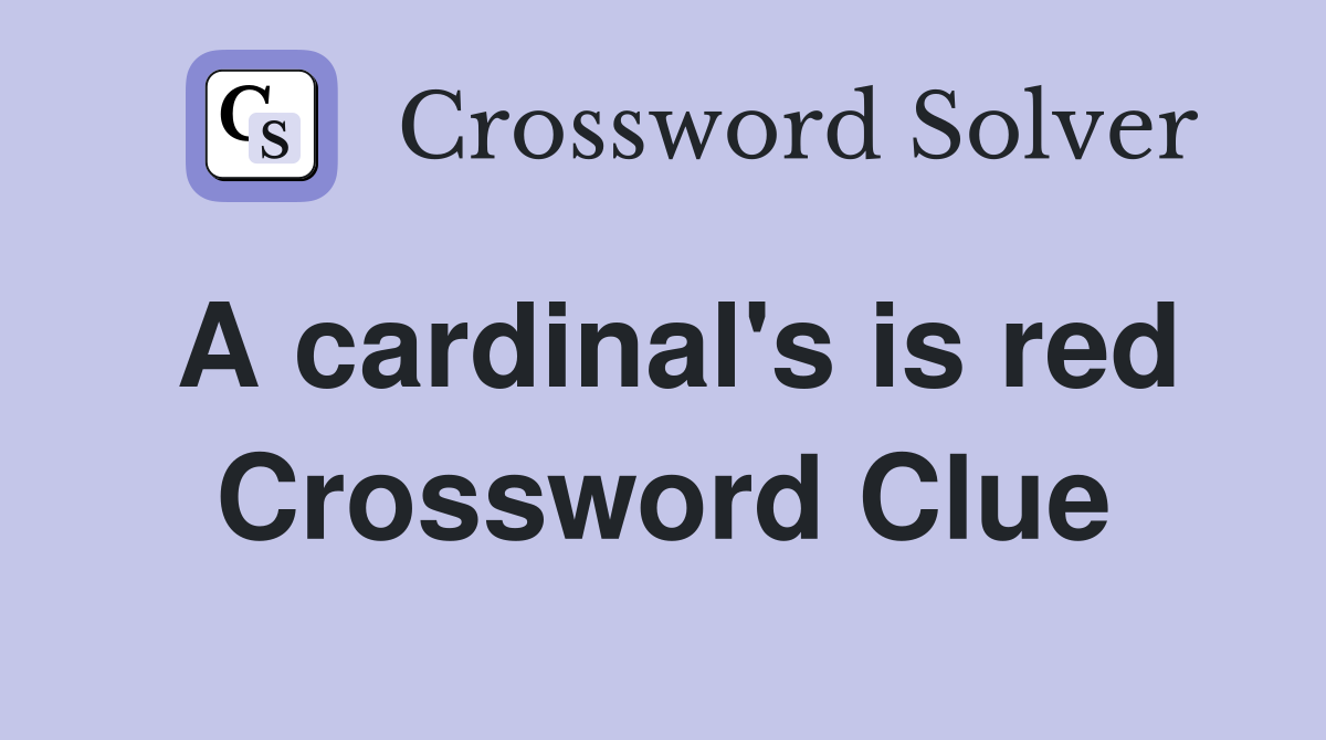 A cardinal's is red Crossword Clue