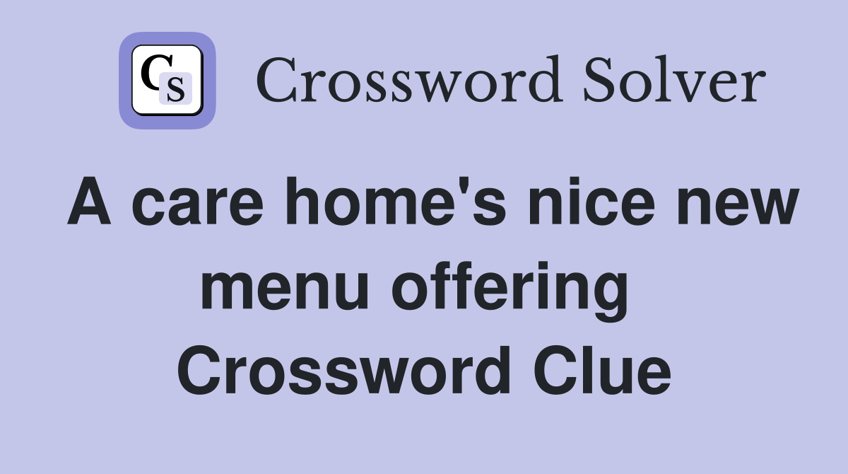 A care home's nice new menu offering  Crossword Clue