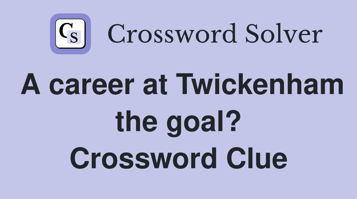 A career at Twickenham the goal? Crossword Clue