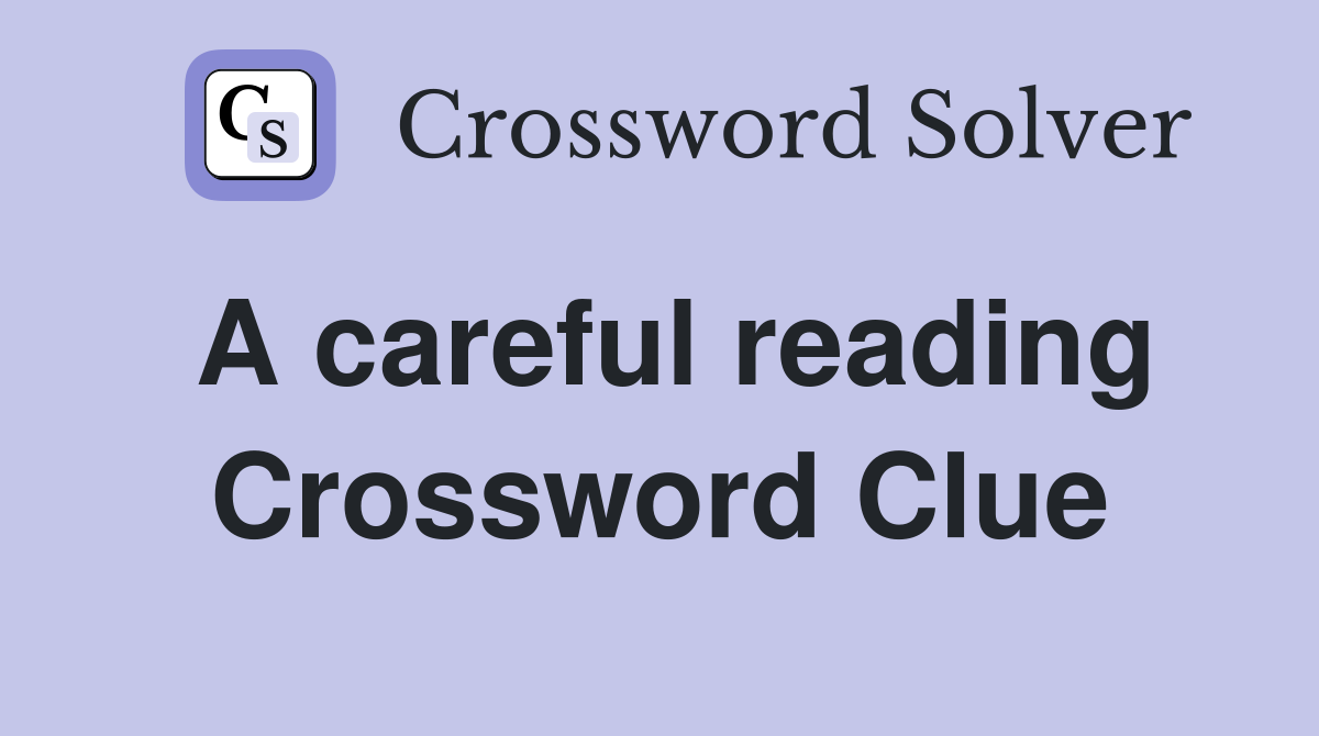 A careful reading Crossword Clue
