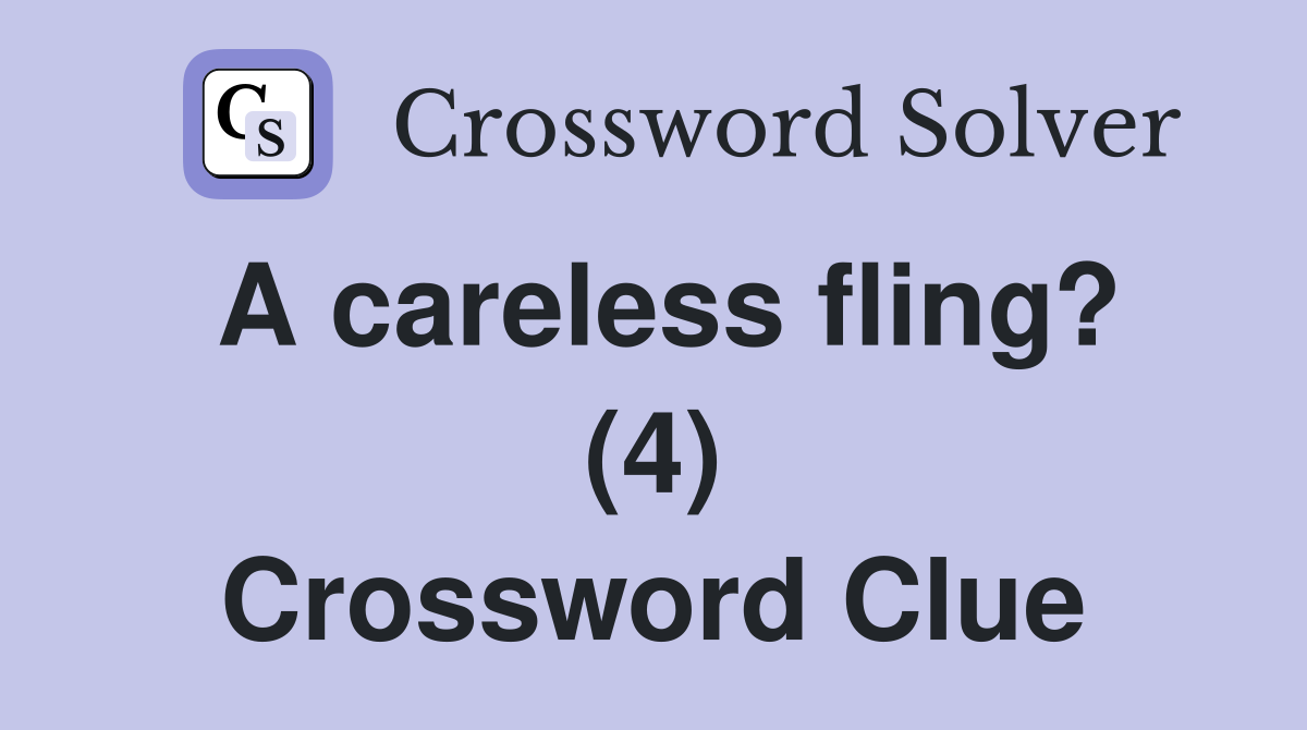 A careless fling? (4) Crossword Clue