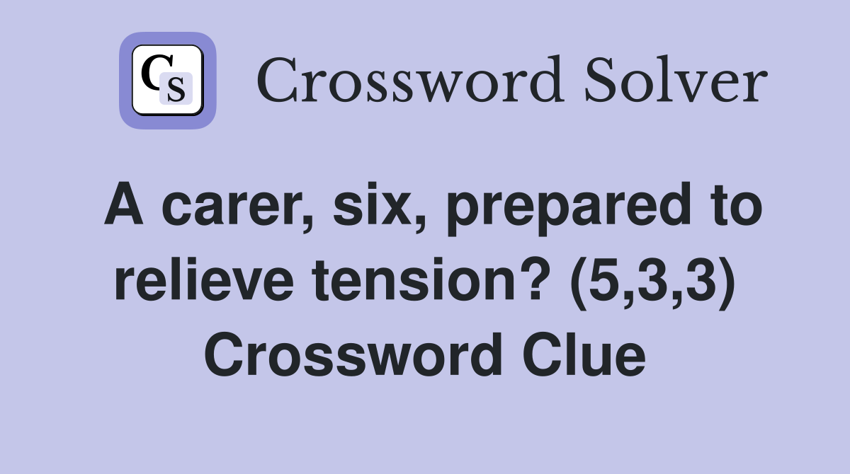 A carer, six, prepared to relieve tension? (5,3,3) Crossword Clue