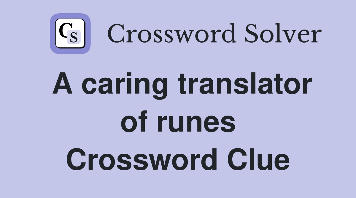 A caring translator of runes Crossword Clue