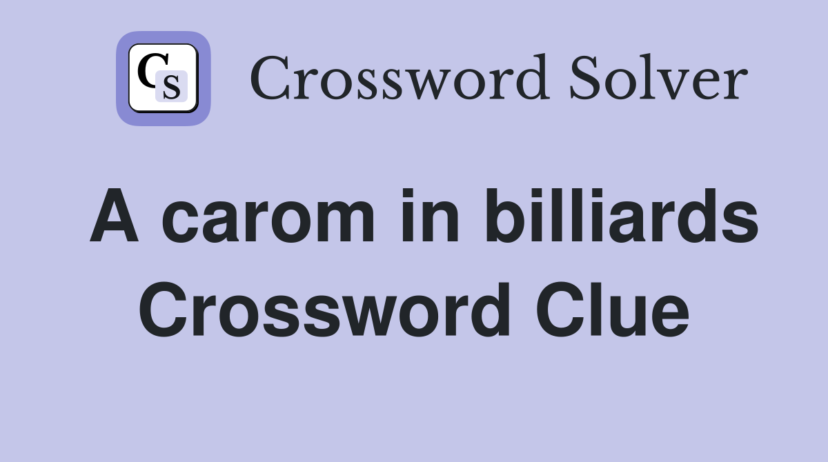 A carom in billiards Crossword Clue
